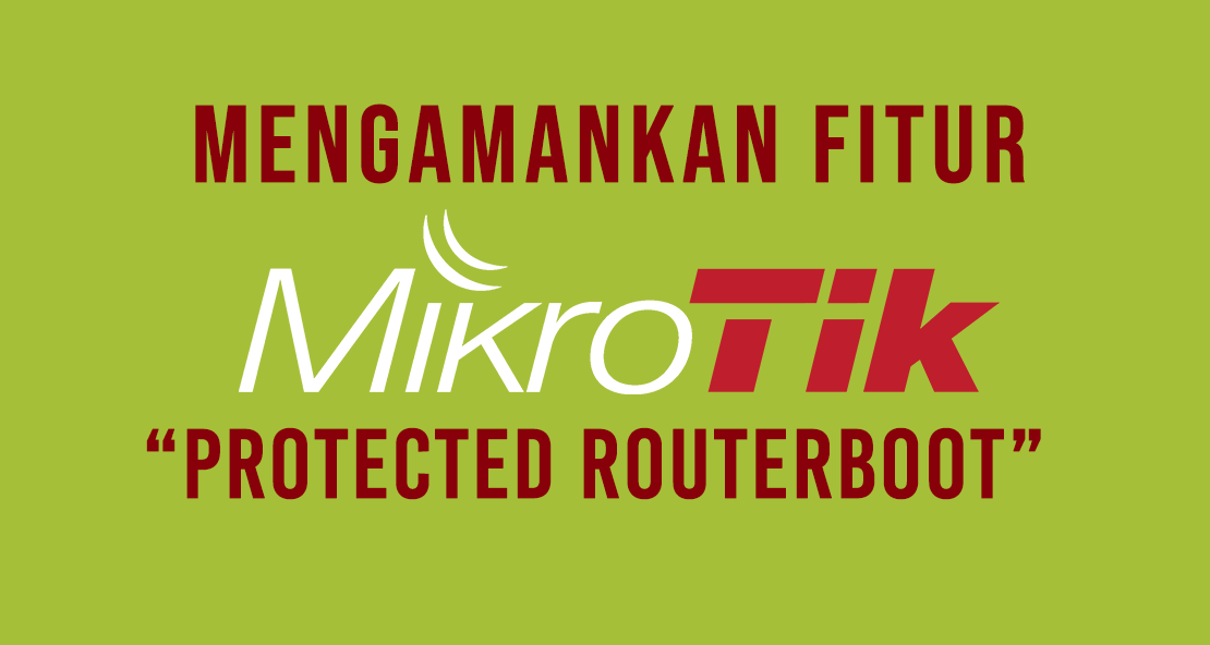 Mengaktifkan Proteksi RouterBOOT Mikrotik Protected RouterBOOT mikrotik