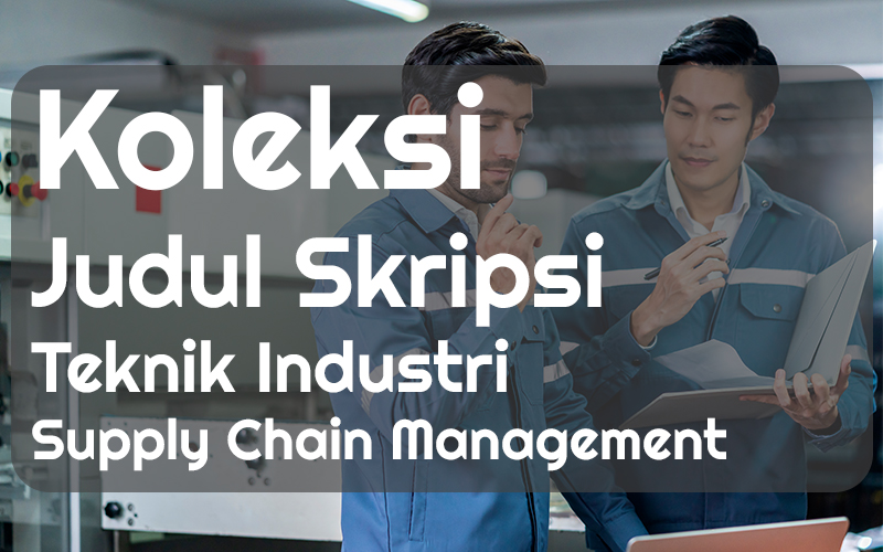 judul skripsi teknik industri supply chain management