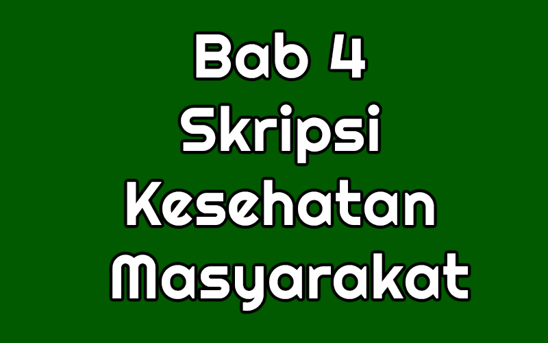 Bab 4 Skripsi Kesehatan Masyarakat